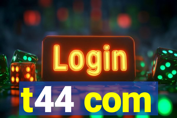 t44 com